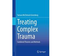 Treating Complex Trauma: Combined Theories and Methods