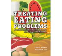 Treating Eating Problems of Children W/ Autism Spectrum Disorders and Developmental Disabilities: Interventions for Professionals and Parents