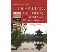 Treating Emotional Trauma with Chinese Medicine: Integrated Diagnostic and