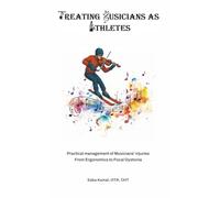 Treating Musicians As Athletes: Practical management of Musicians' injuries From Ergonomics to Focal Dystonia