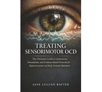 Treating Sensorimotor OCD: The Clinician's Guide to Assessment, Formulation, and Evidence-Based Protocols for Hyperawareness and Body-Focused Obsessions
