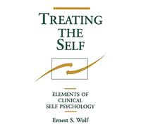 Treating the Self: Elements of Clinical Self Psychology