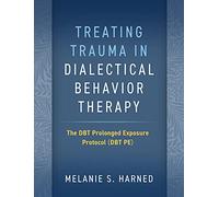 Treating Trauma in Dialectical Behavior Therapy: The Dbt Prolonged Exposure