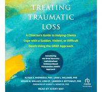 Treating Traumatic Loss: A Clinician's Guide to Helping Clients Cope with a Sudden, Violent, or Difficult Death Using the Grief Approach