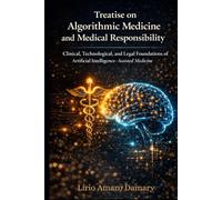 Treatise on Algorithmic Medicine and Medical Responsibility: Clinical, Technological, and Legal Foundations of Artificial Intelligence-Assisted Medicine