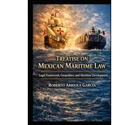 Treatise on Mexican Maritime Law: Legal Framework, Geopolitics, and Maritime Development