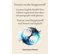 Treatise on the Steppenwolf - Tractat vom Steppenwolf: German-English Parallel Text Edition segmented into short sub-paragraphs with glossary