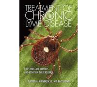 Treatment of Chronic Lyme Disease: Fifty-One Case Reports and Essays in Th...