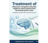 Treatment of Obsessive-compulsive disorder related to ritual impurity from the private parts in men: Integrated cognitive behavioral therapy plan