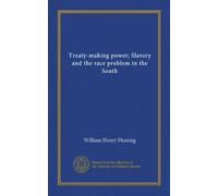 Treaty-making power Slavery and the race problem in the South. 1