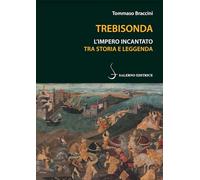 Libri Tommaso Braccini - Trebisonda. L'impero Incantato Tra Storia E Leggenda