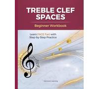 Treble Clef Spaces Workbook: Learn FACE Fast with Step-by-Step Practice for Beginners | Music Note Reading for Kids, Piano & Homeschool