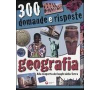 Trecento domande e risposte. Geografia. Ediz. illustrata
