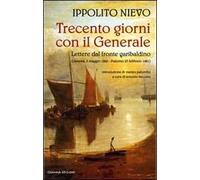 Trecento giorni con il Generale. Lettere dal fronte garibaldino (Genova, 5 maggio 1860-Palermo, 23 febbraio 1861)