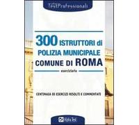 Trecento istruttori di polizia municipale. Comune di Roma. Eserciziario
