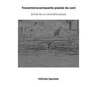 Trecentonovantasette poesie da cani. Scritte da un cane della poesia