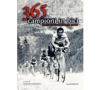 Trecentosessantacinque campioni in bici. I protagonisti della storia del ciclismo