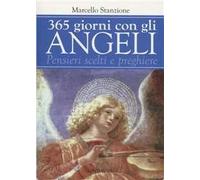 Trecentosessantacinque giorni con gli angeli. Pensieri scelti e preghiere