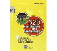 Trecentoventi esercitazioni per il contropiede. Esercizi tecnici per lo sviluppo di un veloce rilancio del gioco d'attacco