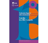 Tredicesimo rapporto sulla comunicazione. I media tra élite e popolo
