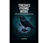 Tredici Piume Nere - Storie da brivido raccontate da un corvo
