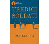Tredici soldati. Libano 2000: un assedio disperato - Leshem Ron