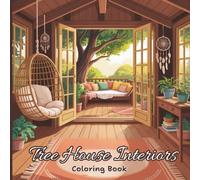 Tree House Interiors Coloring Book for Adults: Cozy wooden rooms, dreamy windows, hanging hammocks, rustic décor, soft light through round windows, ... peaceful forest hideaways for deep relaxation