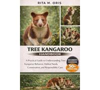 TREE KANGAROO HANDBOOK: A Practical Guide to Understanding Tree Kangaroo Behavior, Habitat Needs, Conservation, and Responsible Care