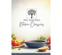 Tree Ministries Kitchen Classics: A recipe book from our kitchen to yours