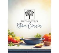 Tree Ministries Kitchen Classics: A recipe book from our kitchen to yours