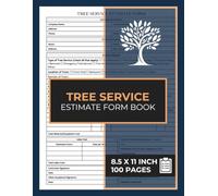 Tree Service Estimate Form Book: Tree Care Services Estimate Forms | Tree Removal, Trimming, and Pruning Estimating Sheets