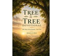 Tree to Tree Devotional - 365 Days of the Branch: Part One - January to June: The Old Testament