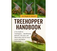 TREEHOPPER HANDBOOK: A Fun Guide to Treehoppers - Identification, Behavior, Life Cycle, and Observation Tips for Insect Lovers and Nature Enthusiasts