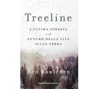 Treeline. L'ultima foresta e il futuro della vita sulla terra