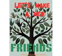 TREES COLORING BOOK: LET'S MAKE NEW FRIENDS AND LEARN ABOUT DIFFERENT TYPES OF TREES.