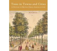 Trees in Towns and Cities: A History of British Urban Arboriculture