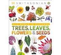 Trees, Leaves, Flowers and Seeds: A Visual Encyclopedia of the Plant Kingdom