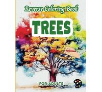 Trees Reverse Coloring Book For Adults: 34 Beautiful Watercolor Designs | Creativity, Mindfulness, Meditation, Relaxation, Anti-stress Coloring
