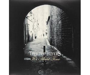 Treetop Flyers - It's About Time