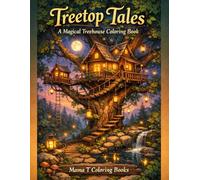 Treetop Tales: A Magical Treehouse Coloring Book: Cozy Forest Treehouses, Enchanted Tree Top House Hideaways, Fairy Lantern Cabins, Woodland Canopy ... Sky-High Retreats for Relaxation, Creativity