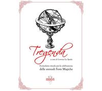 Tregenda. Formulario rituale per la celebrazione delle annuali feste magiche. Nuova ediz.