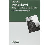 Tregue d'armi. Strategie e pratiche della guerra in Italia fra nazisti, fascisti e partigiani