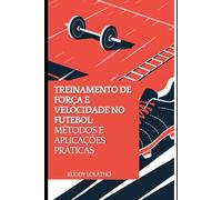 Treinamento de Força e Velocidade no Futebol:: Métodos e Aplicações Práticas