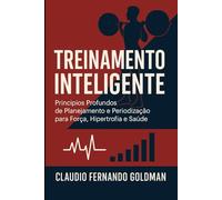 Treinamento Inteligente: Princípios Profundos de Planejamento e Periodização para Força, Hipertrofia e Saúde