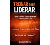 Treinar para Liderar: Mudar padrões, comportamentos e impacto no dia-a-dia