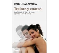 Treinta y cuatro: Una historia de TCA y de cómo aprender a vivir de nuevo