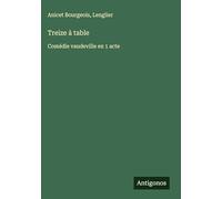 Treize à table: Comédie vaudeville en 1 acte