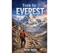 Trek to Everest Base Camp: A practical guide to planning your trip, including possible routes, stages, and all the necessary information
