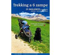 Trekking a 6 Zampe. 40 Percorsi per Bambini e Amici a 4 Zampe. Trentino. Alto Ad