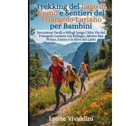 Trekking del Lago di Como e Sentieri del Triangolo Lariano per Bambini: Escursioni Facili e Rifugi lungo l'Alta Via del Triangolo Lariano tra Bellagio, Monte San Primo, Canzo e le Rive del Lario